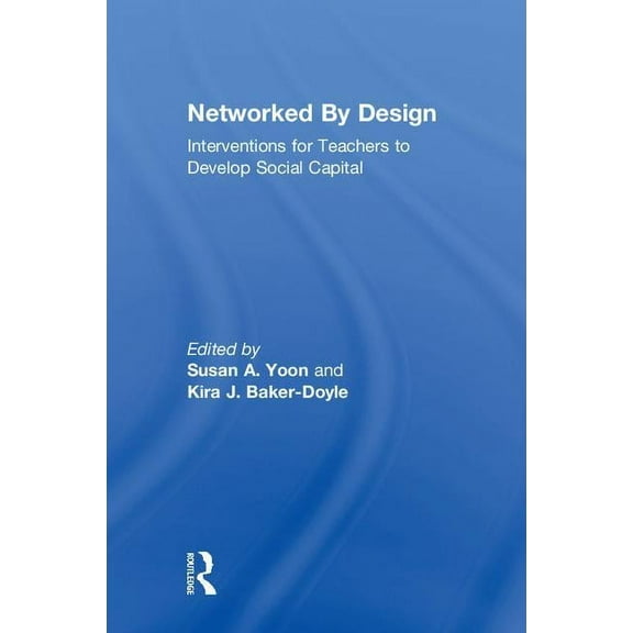 Networked By Design: Interventions for Teachers to Develop Social Capital, (Hardcover)