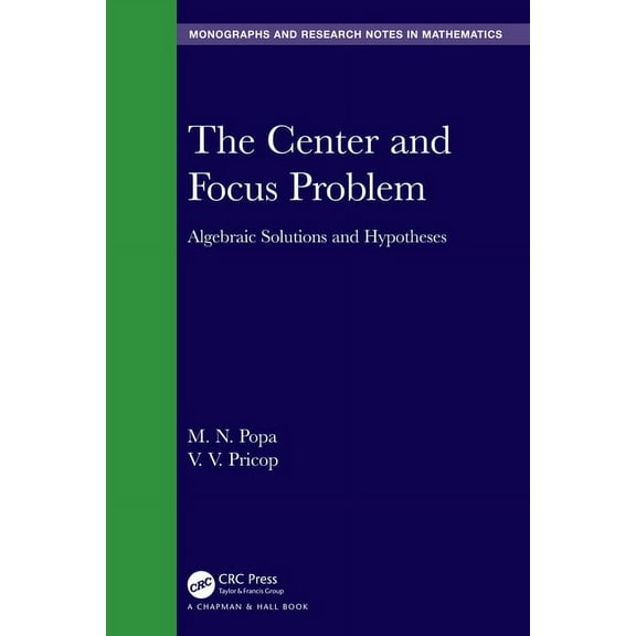 Chapman & Hall/CRC Monographs and Re The Center and Focus Problem: Algebraic Solutions and Hypotheses, (Hardcover)