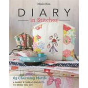 Diary in Stitches: 65 Charming Motifs - 6 Fabric & Thread Projects to Bring You Joy, Used [Paperback]