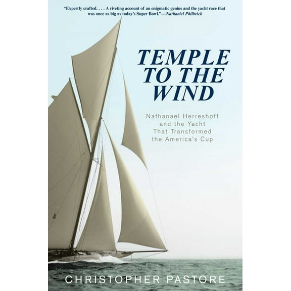 Temple to the Wind: Nathanael Herreshoff and the Yacht that Transformed the America's Cup, (Paperback)