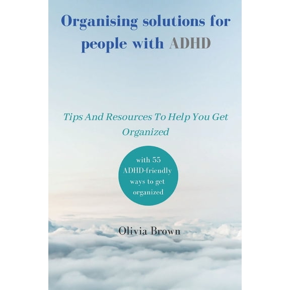 Organising solutions for people with ADHD: Tips And Resources To Help You Get Organized, (Paperback)