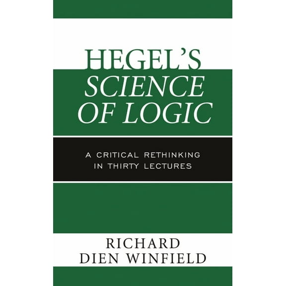 Hegel's Science of Logic: A Critical Rethinking in Thirty Lectures, (Hardcover)