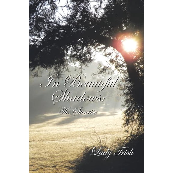 In Beautiful Shadows : The Sunrise