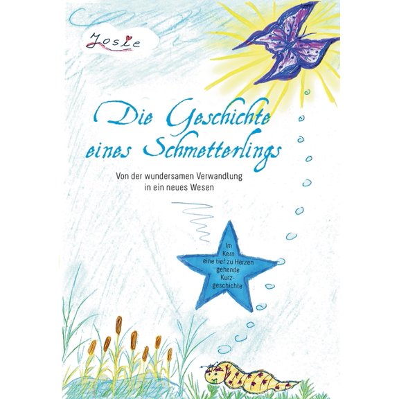Die Geschichte eines Schmetterlings: Von der wundersamen Verwandlung in ein neues Wesen, (Paperback)