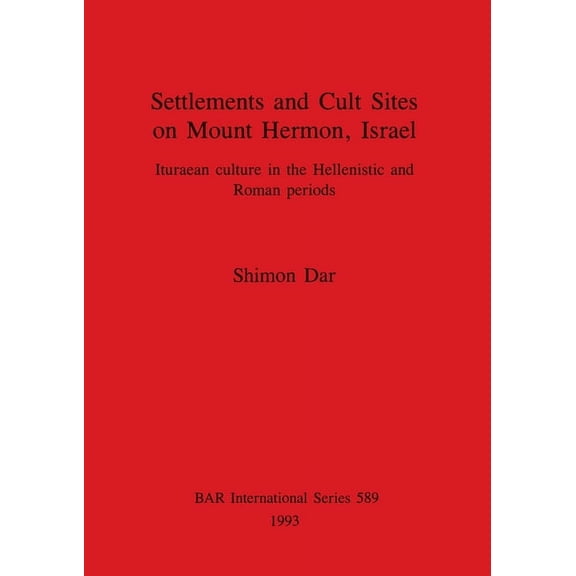 BAR International Settlements and Cult Sites on Mount Hermon, Israel: Ituraean culture in the Hellenistic and Roman periods, Book 589, (Paperback)