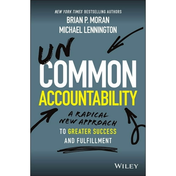 Uncommon Accountability: A Radical New Approach to Greater Success and Fulfillment, (Hardcover)
