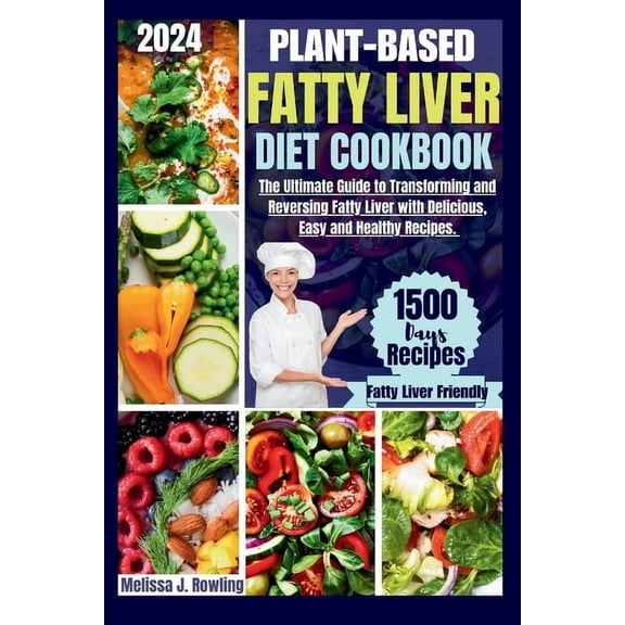 Plant-based Fatty Liver Diet Cookbook: The Ultimate Guide to Transforming and Reversing Fatty Liver with Delicious, Easy and Healthy Recipes. (Paperback)