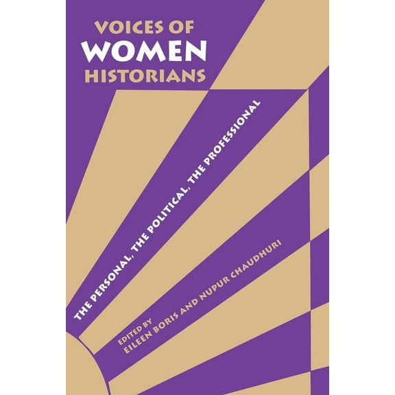 Voices of Women Historians: The Personal, the Political, the Professional, (Paperback)