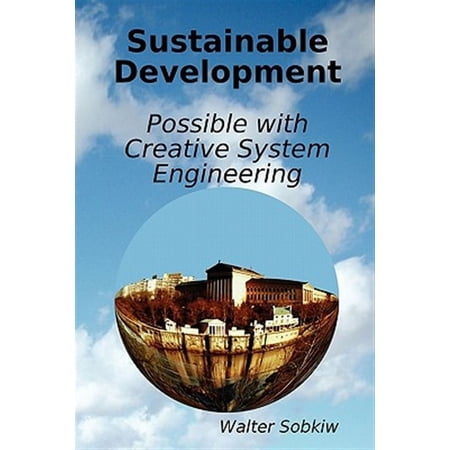 Sustainable Development Possible with Creative System Engineering (Paperback)