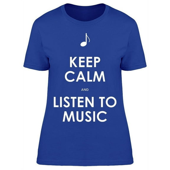Keep Calm And Listen To Music T-Shirt Women -Image by Shutterstock Women T-Shirt, Female XX-Large