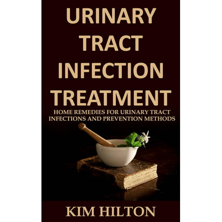 Urinary Tract Infection Treatment: Home Remedies for Urinary Tract Infections and Prevention Methods -