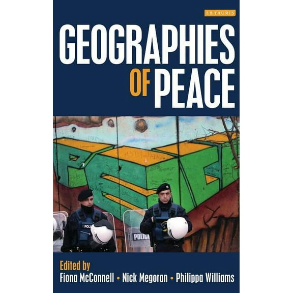 Geographies of Peace: New Approaches to Boundaries, Diplomacy and Conflict Resolution, (Hardcover)