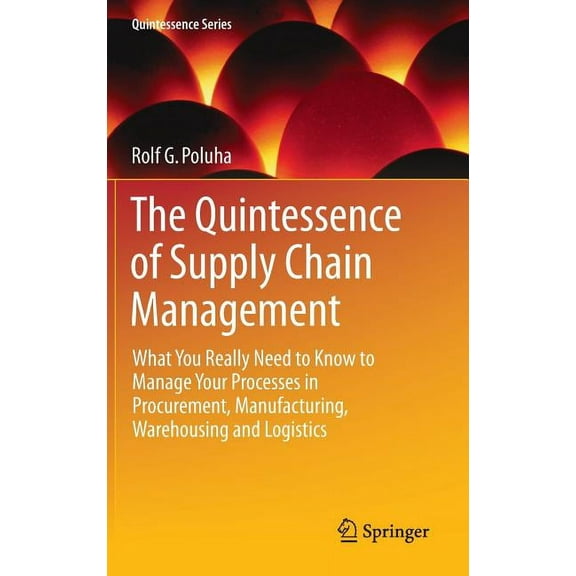 Quintessence The Quintessence of Supply Chain Management: What You Really Need to Know to Manage Your Processes in Procurement, Manuf, (Hardcover)