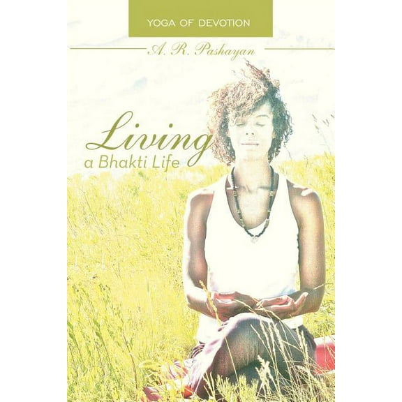 Living a Bhakti Life: Yoga of Devotion, (Paperback)