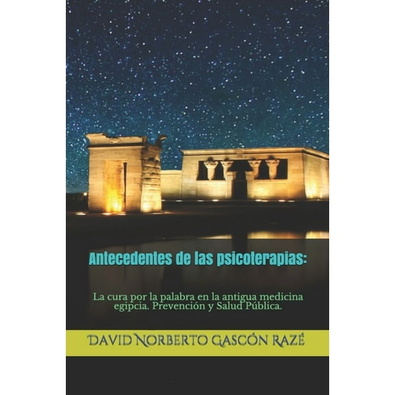 Antecedentes de las psicoterapias : La cura por la palabra en la antigua medicina egipcia (Paperback)