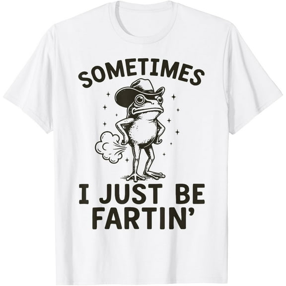 Sometimes I Just Be Fartin' T-Shirt TShirt