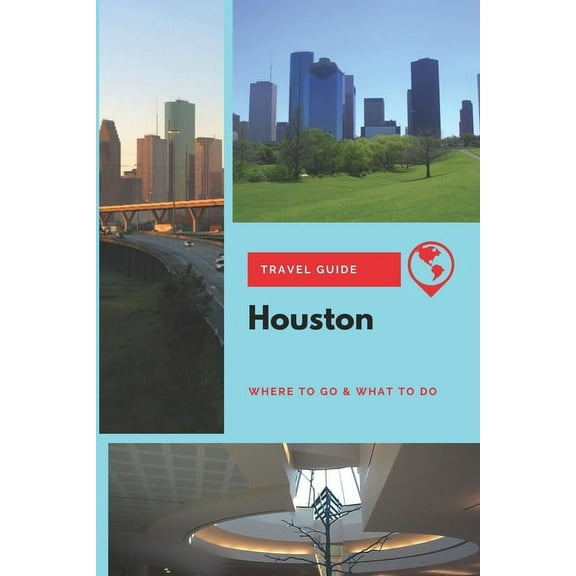 Houston Travel Guide: Where to Go & What to Do