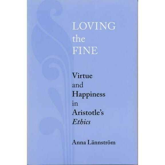Loving the Fine: Virtue and Happiness in Artistotle's Ethics, (Hardcover)