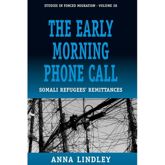 Forced Migration The Early Morning Phonecall: Somali Refugees' Remittances, Book 28, (Hardcover)