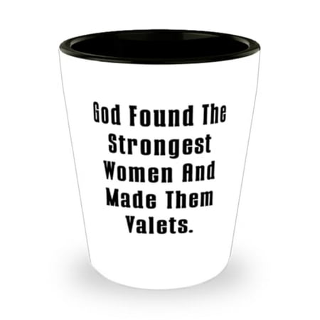

God Found The Strongest Women And Made Them. Valet Shot Glass Inspire Valet Gifts Ceramic Cup For Coworkers from Colleagues