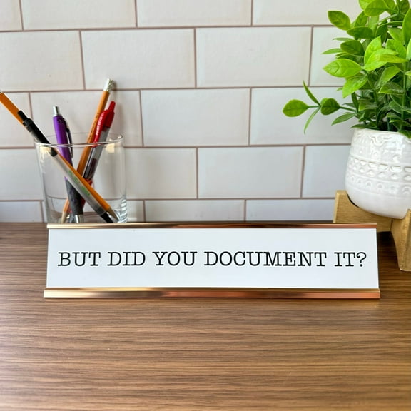 But Did You Document It Desk Plate – Funny Office Decor, Boss & Coworker Gift, Office Humor Gift