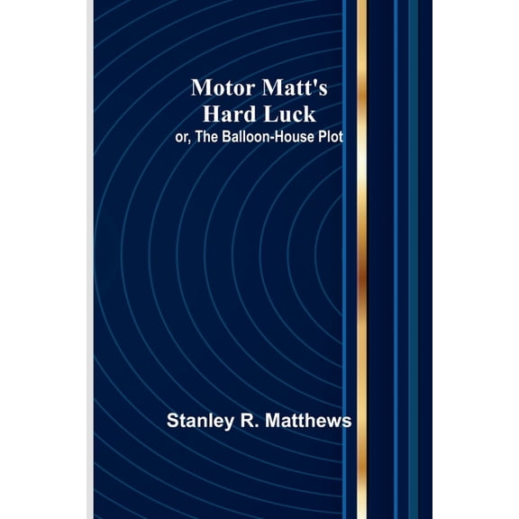 Motor Matt's Hard Luck; or, The Balloon-House Plot, (Paperback)
