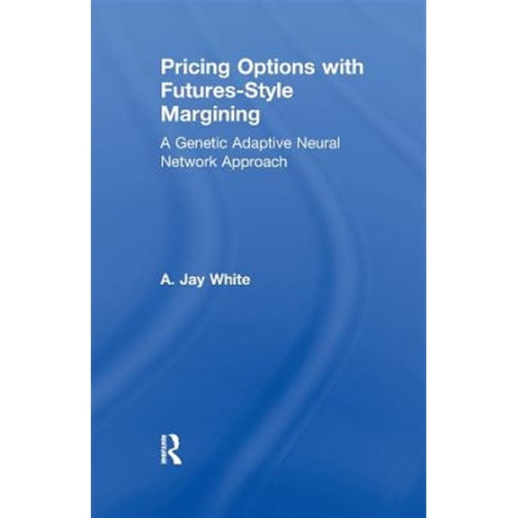 Pre-Owned Garland Studies in the Financial Sector Pricing Options with Futures-Style Margining: A Genetic Adaptive Neural Network Approach, (Paperback)