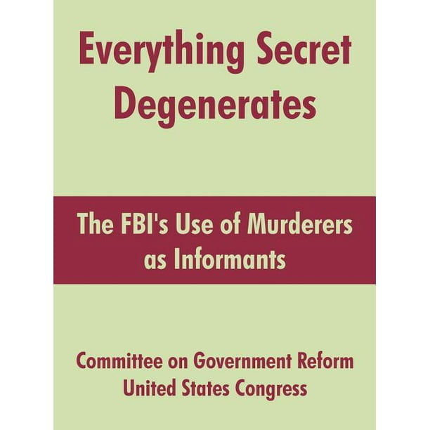 Everything Secret Degenerates The Fbi S Use Of Murderers As Informants Walmart Com Walmart Com