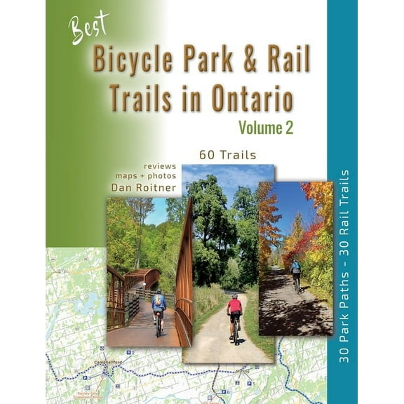 Best Bicycle Park & Rail Trails in Ontario - Volume 2: 60 Car Free, Off- Road Bike Trails Reviewed, (Paperback)