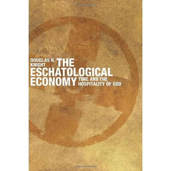 Pre-Owned The Eschatological Economy: Time and the Hospitality of God (Paperback) 0802863159 9780802863157