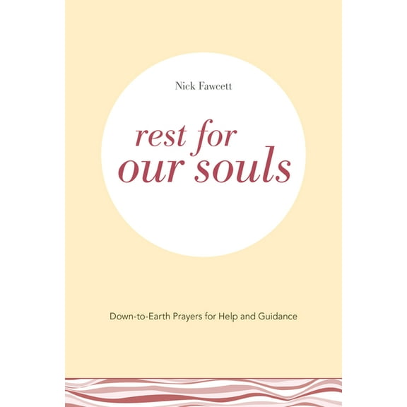 Down-To-Earth Prayers Rest for Our Souls: Down-To-Earth Prayers for Help and Guidance, (Paperback)