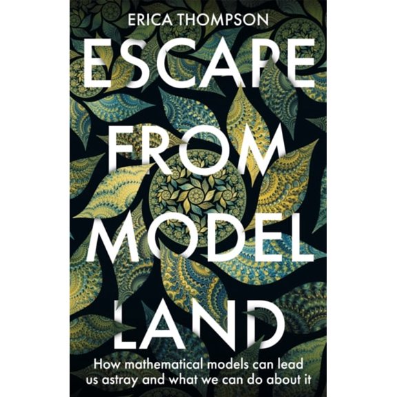 Pre-Owned Escape from Model Land : How Mathematical Models Can Lead Us Astray and What We Can Do about It (Hardcover) 9781529364873