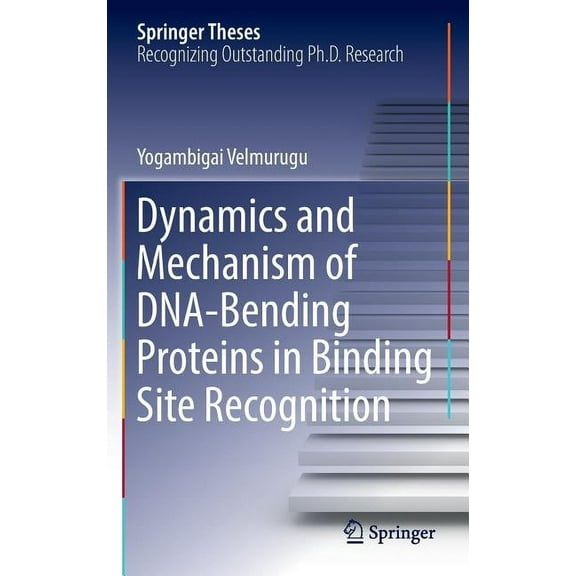 Springer Theses Dynamics and Mechanism of Dna-Bending Proteins in Binding Site Recognition, (Hardcover)