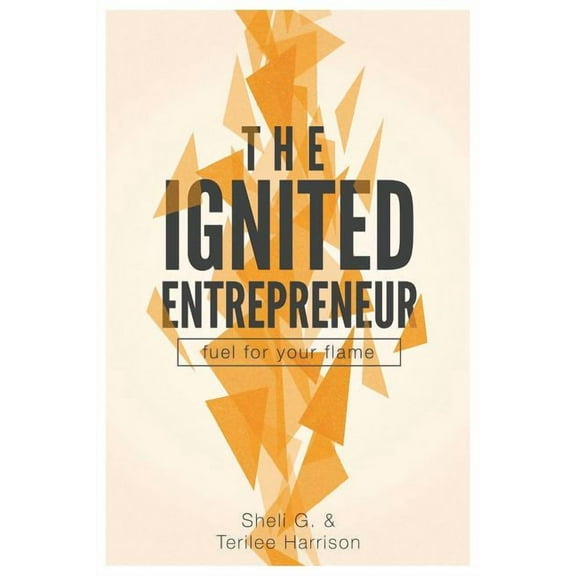 The Ignited Entrepreneur : Fuel for Your Flame (Paperback)