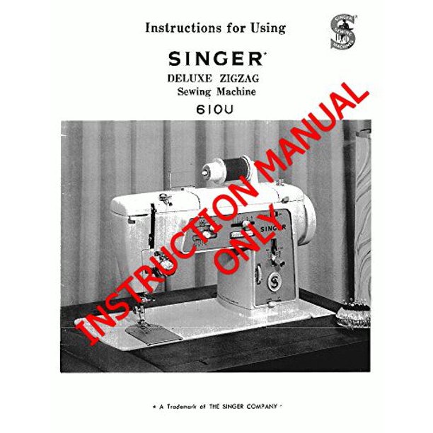 Singer 610U Sewing Machine/Embroidery/Serger Owners Manual Reprint