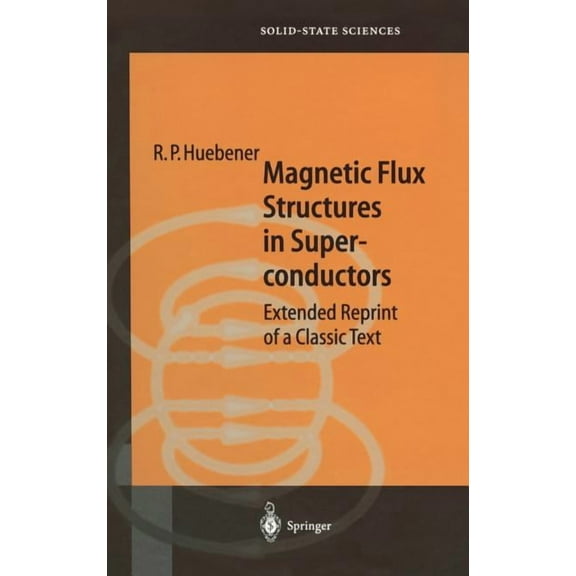 Springer Solid-State Sciences Magnetic Flux Structures in Superconductors: Extended Reprint of a Classic Text, Book 6, (Hardcover)