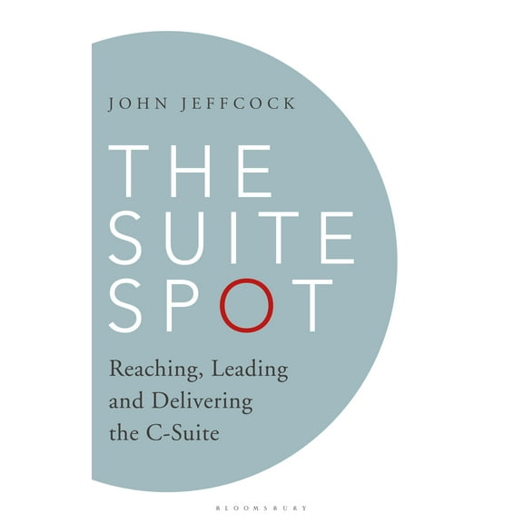 Suite Spot, The : Reaching, Leading and Delivering the C-Suite (Hardcover)
