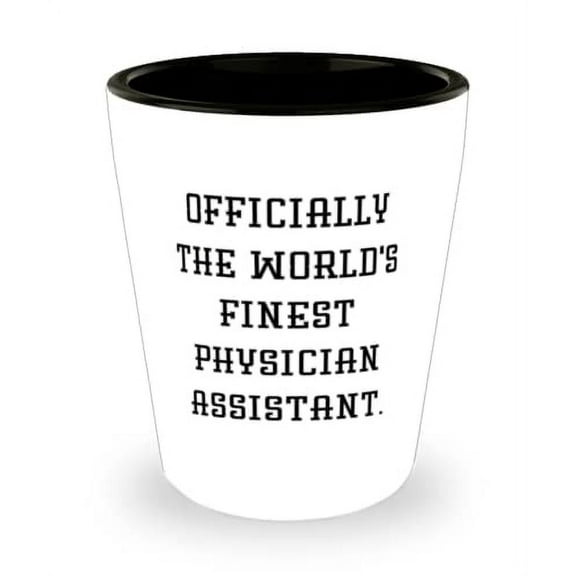 Fancy Physician assistant Gifts, Officially the World's Finest Physician Assistant, Best Christmas Shot Glass Gifts For Colleagues