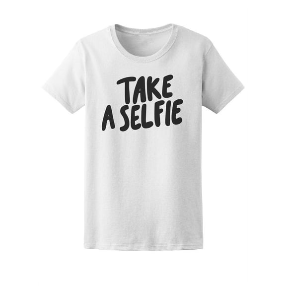 Take A Selfie Cool Quote T-Shirt Women -Image by Shutterstock, Female Medium