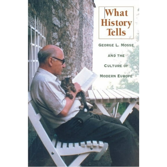 George L. Mosse the History of European  What History Tells: George L. Mosse and the Culture of Modern Europe, (Paperback)