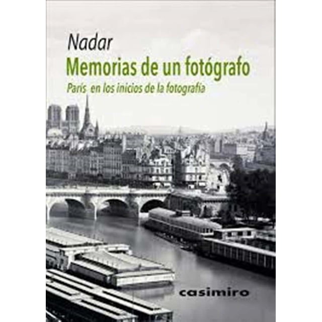 MEMORIAS DE UN FOTOGRAFO: PARIS EN LOS INICIOS DE LA FOTOGRAFIA CASIMIRO Pasta Blanda
