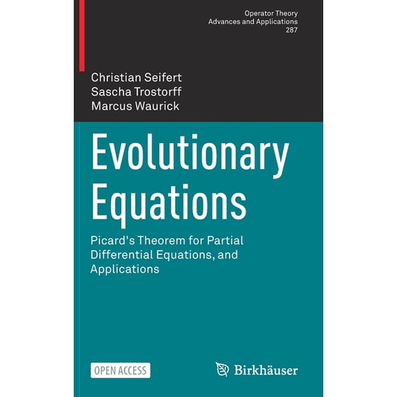 Operator Theory: Advances and Applicatio Evolutionary Equations: Picard's Theorem for Partial Differential Equations, and Applications, Book 287, (Hardcover)
