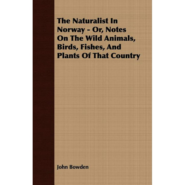 The Naturalist In Norway - Or, Notes On The Wild Animals, Birds, Fishes,  And Plants Of That Country (Paperback) 