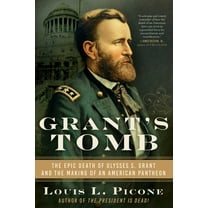 Grant's Tomb : The Epic Death of Ulysses S. Grant and the Making of an American Pantheon (Hardcover)