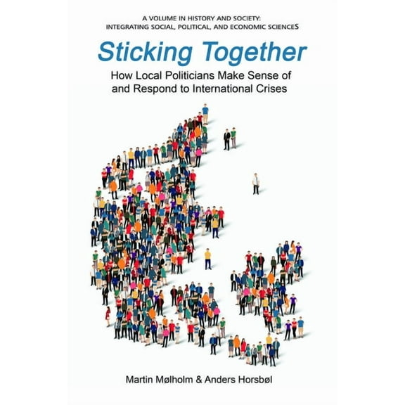 History and Society: Integrating Social, Sticking Together: How Local Politicians Make Sense of and Respond to International Crises, (Paperback)