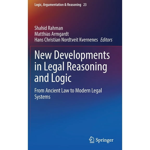 Logic, Argumentation & Reasoning New Developments in Legal Reasoning and Logic: From Ancient Law to Modern Legal Systems, Book 23, (Hardcover)