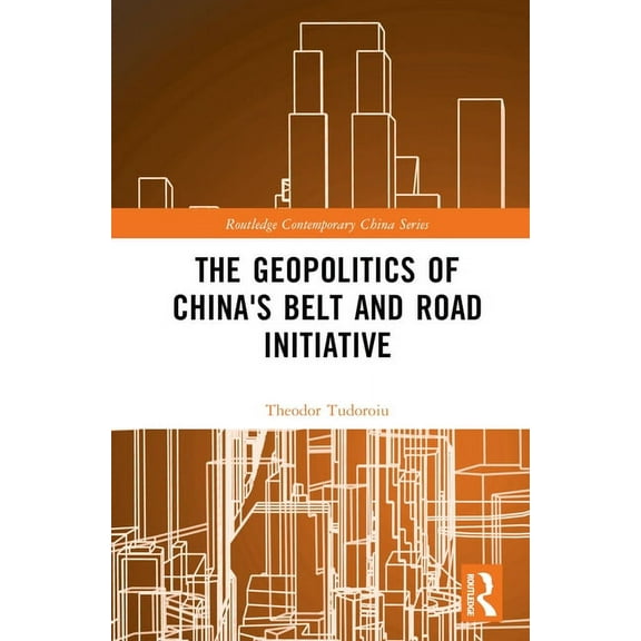 Routledge Contemporary China The Geopolitics of China's Belt and Road Initiative, (Hardcover)