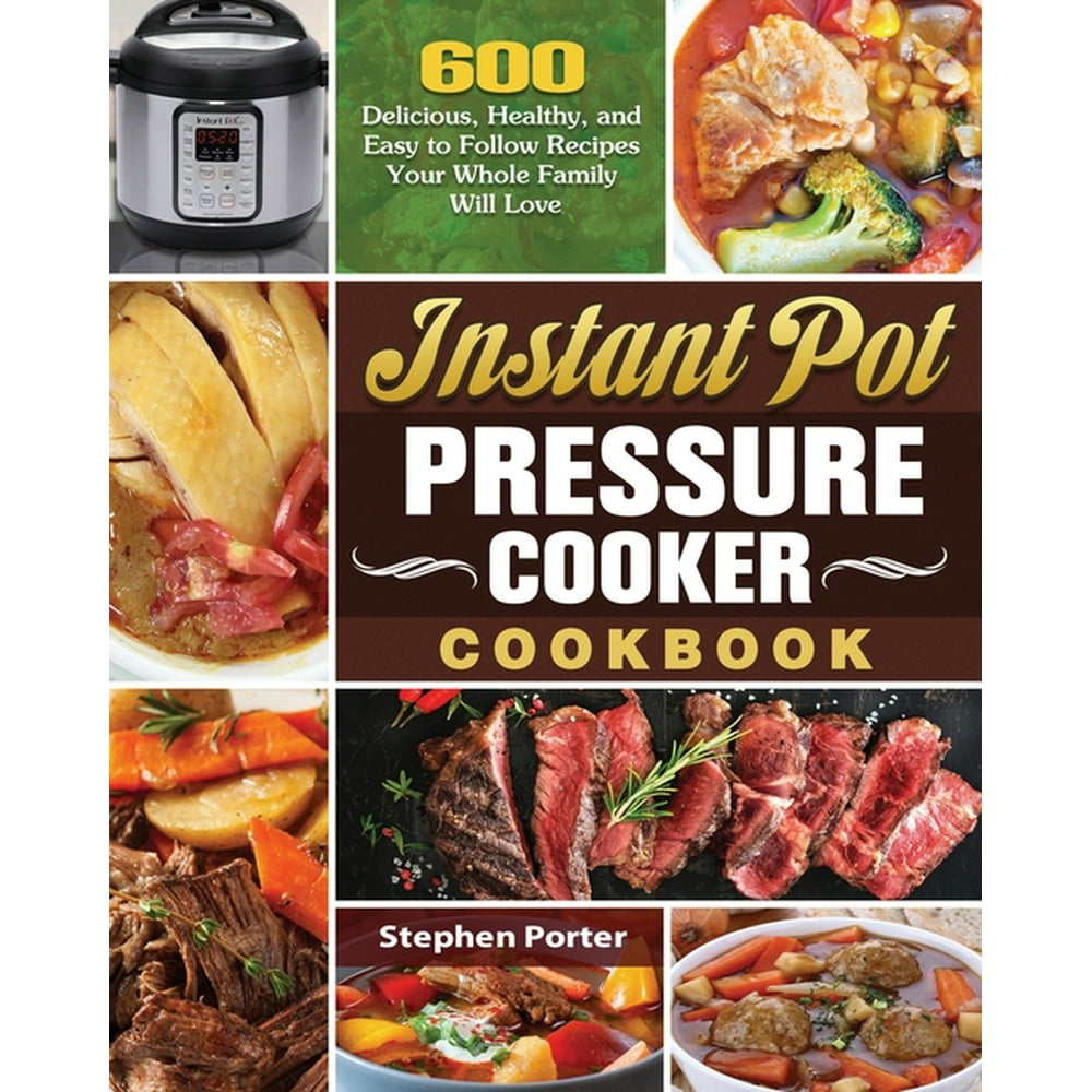 Instant Pot Pressure Cooker Cookbook : 600 Delicious, Healthy, and Easy ...
