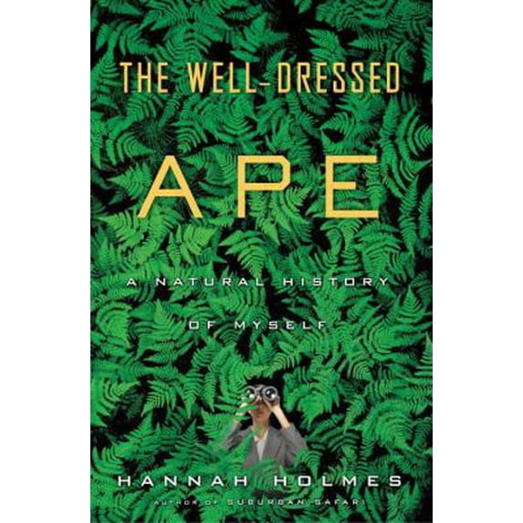 Pre-Owned The Well-Dressed Ape: A Natural History of Myself (Hardcover) 1400065410 9781400065417