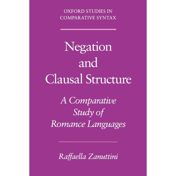 Oxford Studies in Comparative Syntax Negation and Clausal Structure: A Comparative Study of Romance Languages, (Paperback)